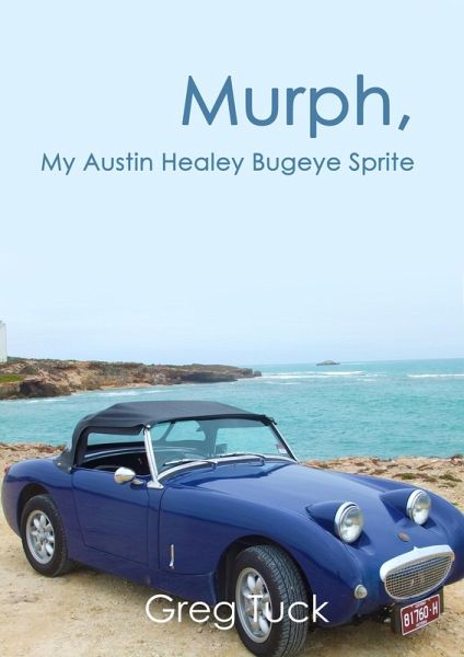 Murph, My Austin Healey Bugeye Sprite (eBook, ePUB) Murph, My Austin Healey Bugeye Sprite (eBook, ePUB)