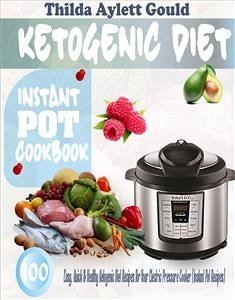 Ketogenic Diet Instant Pot Cookbook (eBook, ePUB) - Aylett Gould, Thilda