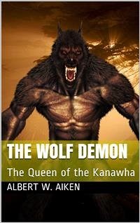 The Wolf Demon / or, The Queen of the Kanawha (eBook, PDF) - W. Aiken, Albert