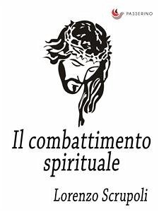 Il combattimento spirituale (eBook, ePUB) - Scrupoli, Lorenzo