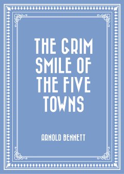 The Grim Smile of the Five Towns (eBook, ePUB) - Bennett, Arnold