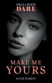 Make Me Yours (Mills & Boon Dare) (The Make Me Series, Book 3) (eBook, ePUB)