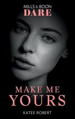 Make Me Yours (Mills & Boon Dare) (The Make Me Series, Book 3) (eBook, ePUB) - Robert, Katee