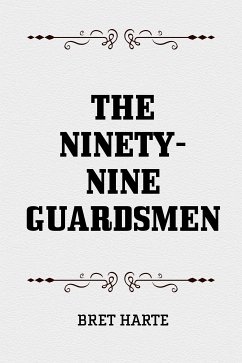 The Ninety-Nine Guardsmen (eBook, ePUB) - Harte, Bret