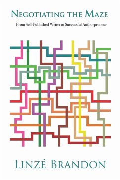 Negotiating the Maze - from Self-Published Writer to Successful Authorpreneur (eBook, ePUB) - Brandon, Linzé