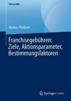 Franchisegebühren: Ziele, Aktionsparameter, Bestimmungsfaktoren (eBook, PDF) - Preißner, Markus