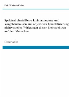 Spektral einstellbare Lichterzeugung und Vorgehensweisen zur objektiven Quantifizierung nichtvisueller Wirkungen dieser Lichtspektren auf den Menschen (eBook, PDF)