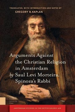 Arguments Against the Christian Religion in Amsterdam by Saul Levi Morteira, Spinoza's Rabbi (eBook, PDF) - Kaplan, Gregory