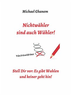 Nichtwähler sind auch Wähler! (eBook, ePUB) - Ghanem, Michael