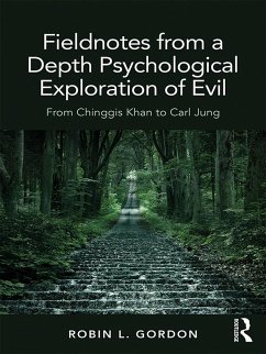 Fieldnotes from a Depth Psychological Exploration of Evil (eBook, PDF) - Gordon, Robin L.