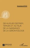 Dr Hugues Destrem, temoin et acteur de la naissance de la gerontologie (eBook, PDF)