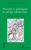 Possession et pathologique en Afrique subsaharienne (eBook, PDF) Possession et pathologique en Afrique subsaharienne (eBook, PDF)