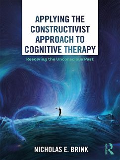 Applying the Constructivist Approach to Cognitive Therapy (eBook, ePUB) - Brink, Nicholas E.