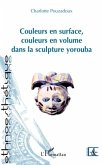Couleurs en surface, couleurs en volume dans la sculpture yorouba (eBook, PDF)