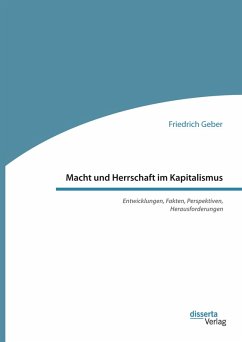 Macht und Herrschaft im Kapitalismus. Entwicklungen, Fakten, Perspektiven, Herausforderungen (eBook, PDF) - Geber, Friedrich