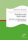 ProSieben nach Stefan Raab? Die Profil- und Markenbildung des TV-Senders (eBook, PDF)