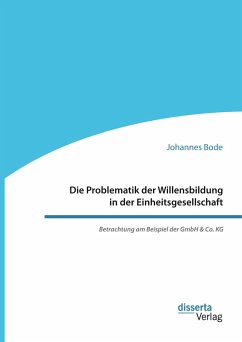 Die Problematik der Willensbildung in der Einheitsgesellschaft. Betrachtung am Beispiel der GmbH & Co. KG (eBook, PDF) - Bode, Johannes