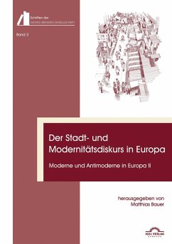 Der Stadt- und Modernitätsdiskurs in Europa. Moderne und Antimoderne II (eBook, PDF) - Bauer, Matthias; Volkmann, Christian; Gerstner, Jan; Heidt, Todd; Hansen, Flemming Finn