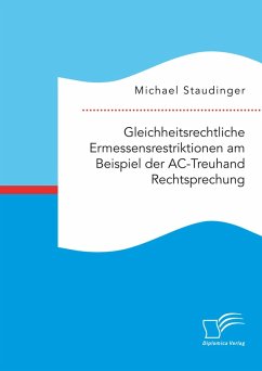 Gleichheitsrechtliche Ermessensrestriktionen am Beispiel der AC-Treuhand Rechtsprechung (eBook, PDF) - Staudinger, Michael