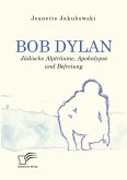 Bob Dylan – Jüdische Alpträume, Apokalypse und Befreiung (eBook, PDF)