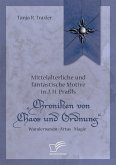 Mittelalterliche und fantastische Motive in J. H. Praßls "Chroniken von Chaos und Ordnung". Wunderwesen - Artus - Magie (eBook, PDF)