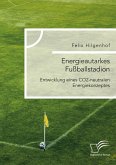 Energieautarkes Fußballstadion. Entwicklung eines CO2-neutralen Energiekonzeptes (eBook, PDF)