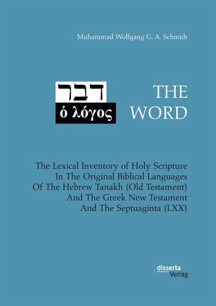 THE WORD. The Lexical Inventory of Holy Scripture In The Original Biblical Languages Of The Hebrew Tanakh (Old Testament) And The Greek New Testament And The Septuaginta (LXX) (eBook, PDF) THE WORD. The Lexical Inventory of Holy Scripture In The Original Biblical Languages Of The Hebrew Tanakh (Old Testament) And The Greek New Testament And The Septuaginta (LXX) (eBook, PDF)