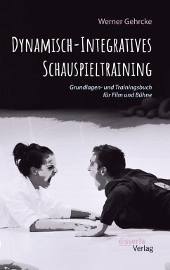 Dynamisch-Integratives Schauspieltraining. Grundlagen- und Trainingsbuch für Film und Bühne (eBook, PDF) - Gehrcke, Werner