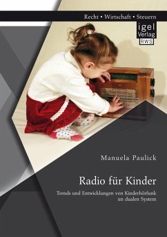 Radio für Kinder. Trends und Entwicklungen von Kinderhörfunk im dualen System (eBook, PDF) - Paulick, Manuela