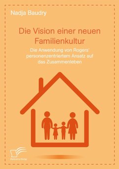 Cover Die Vision einer neuen Familienkultur: Die Anwendung von Rogers' personenzentriertem Ansatz auf das Zusammenleben (eBook, PDF)