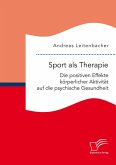 Sport als Therapie: Die positiven Effekte körperlicher Aktivität auf die psychische Gesundheit (eBook, PDF)