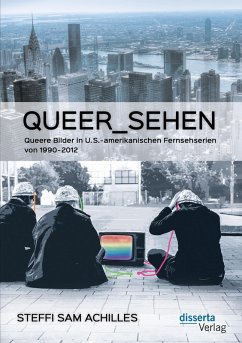 queer_sehen: Queere Bilder in U.S.-amerikanischen Fernsehserien von 1990-2012 (eBook, PDF) - Achilles, Steffi Sam