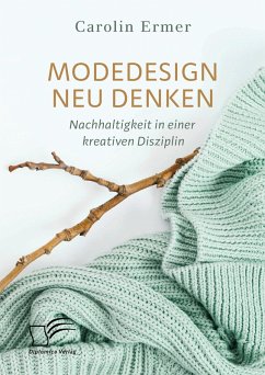 Modedesign neu denken. Nachhaltigkeit in einer kreativen Disziplin (eBook, PDF) - Ermer, Carolin