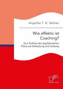 Wie effektiv ist Coaching? Zum Einfluss des regulatorischen Fokus auf Zielsetzung und Leistung (eBook, PDF) - Salmen, Angelika T. H.