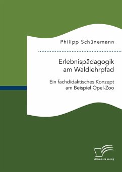 Erlebnispädagogik am Waldlehrpfad. Ein fachdidaktisches Konzept am Beispiel Opel-Zoo (eBook, PDF) - Schünemann, Philipp