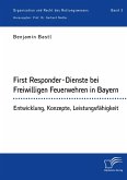 First Responder-Dienste bei Freiwilligen Feuerwehren in Bayern. Entwicklung, Konzepte, Leistungsfähigkeit (eBook, PDF)