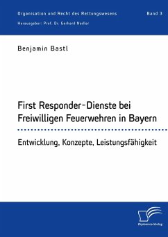 First Responder-Dienste bei Freiwilligen Feuerwehren in Bayern. Entwicklung, Konzepte, Leistungsfähigkeit (eBook, PDF) - Bastl, Benjamin; Nadler, Gerhard