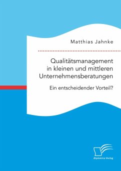 Qualitätsmanagement in kleinen und mittleren Unternehmensberatungen. Ein entscheidender Vorteil? (eBook, PDF) - Jahnke, Matthias