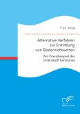 Alternative Verfahren zur Ermittlung von Bodenrichtwerten. Am Praxisbeispiel der Innenstadt Karlsruhes (eBook, PDF)