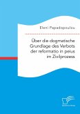 Über die dogmatische Grundlage des Verbots der reformatio in peius im Zivilprozess (eBook, PDF)