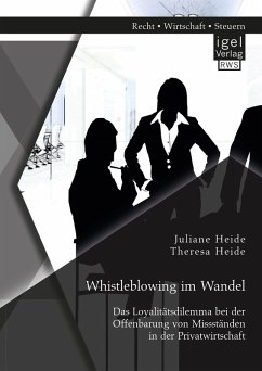 Whistleblowing im Wandel - Das Loyalitätsdilemma bei der Offenbarung von Missständen in der Privatwirtschaft (eBook, PDF) - Heide, Juliane; Heide, Theresa