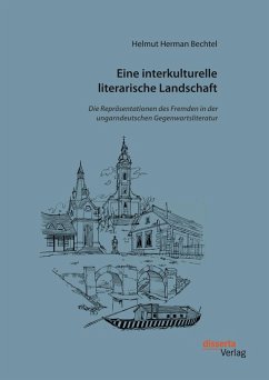 Eine interkulturelle literarische Landschaft: Die Repräsentationen des Fremden in der ungarndeutschen Gegenwartsliteratur (eBook, PDF) - Bechtel, Helmut Herman