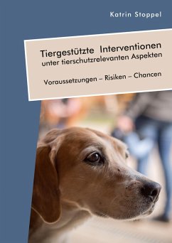 Tiergestützte Interventionen unter tierschutzrelevanten Aspekten. Voraussetzungen - Risiken - Chancen (eBook, PDF) - Stoppel, Katrin