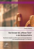 Das Konzept der &quote;offenen Türen&quote; in der Akutpsychiatrie. Rechtliche Aspekte und Wirkungen auf Zwangsmaßnahmen und Zwangsbehandlungen von Patienten (eBook, PDF)