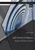 Agile Business Intelligence. Begriffe, Methoden, Analysen (eBook, PDF)