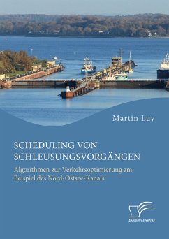 Scheduling von Schleusungsvorgängen: Algorithmen zur Verkehrsoptimierung am Beispiel des Nord-Ostsee-Kanals (eBook, PDF) - Luy, Martin