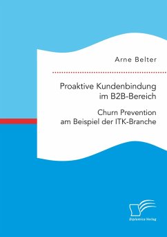 Proaktive Kundenbindung im B2B-Bereich: Churn Prevention am Beispiel der ITK-Branche (eBook, PDF) - Belter, Arne