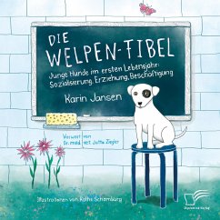 Die Welpen-Fibel. Junge Hunde im ersten Lebensjahr: Sozialisierung, Erziehung, Beschäftigung (eBook, PDF) - Jansen, Karin