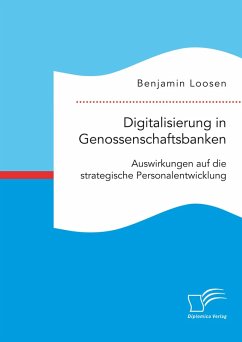 Digitalisierung in Genossenschaftsbanken. Auswirkungen auf die strategische Personalentwicklung (eBook, PDF) - Loosen, Benjamin