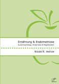 Ernährung und Endometriose. Zusammenhänge, Hindernisse und Möglichkeiten (eBook, PDF) Ernährung und Endometriose. Zusammenhänge, Hindernisse und Möglichkeiten (eBook, PDF)